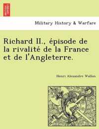 Richard II., episode de la rivalite de la France et de l'Angleterre.