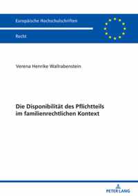 Die Disponibilitat des Pflichtteils im familienrechtlichen Kontext