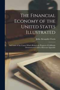 The Financial Economy of the United States Illustrated: and Some of the Causes Which Retard the Progress of California Demonstrated