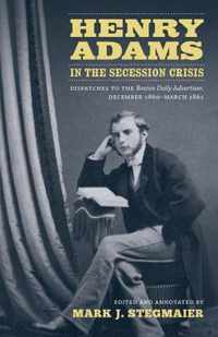 Henry Adams in the Secession Crisis