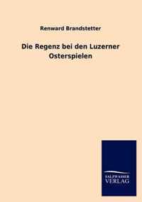 Die Regenz bei den Luzerner Osterspielen