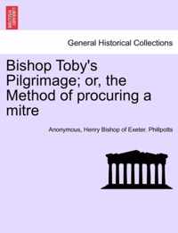 Bishop Toby's Pilgrimage; Or, the Method of Procuring a Mitre