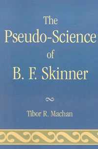 The Pseudo-Science of B. F. Skinner