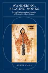 Wandering, Begging Monks - Spiritual Authority & the Promotion of Monaticism in Late Antiquity