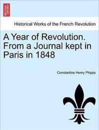 A Year of Revolution. From a Journal kept in Paris in 1848