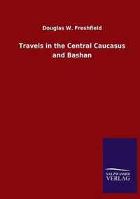 Travels in the Central Caucasus and Bashan