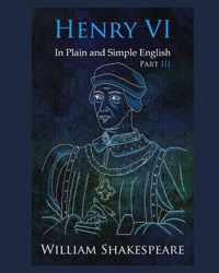 Henry VI: Part III In Plain and Simple English