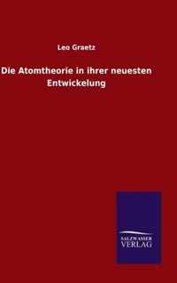 Die Atomtheorie in ihrer neuesten Entwickelung