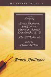 The Decades Of Henry Bullinger, Minister Of The Church Of Zurich, Translated By H. I.