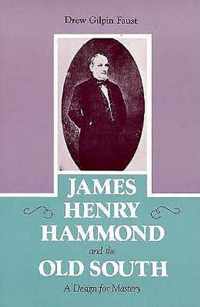 James Henry Hammond and the Old South: A Design for Mastery