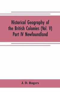 Historical Geography of the British Colonies (Vol. V)-Part IV Newfoundland