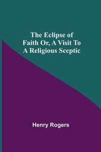 The Eclipse Of Faith Or, A Visit To A Religious Sceptic