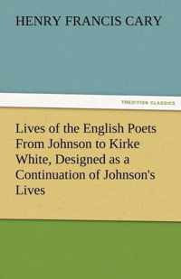 Lives of the English Poets from Johnson to Kirke White, Designed as a Continuation of Johnson's Lives