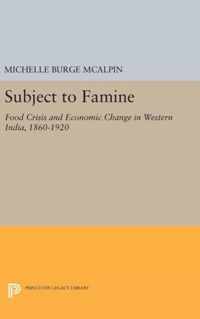 Subject to Famine - Food Crisis and Economic Change in Western India, 1860-1920