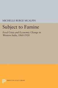 Subject to Famine - Food Crisis and Economic Change in Western India, 1860-1920