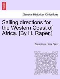 Sailing Directions for the Western Coast of Africa. [By H. Raper.]