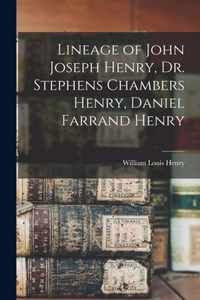 Lineage of John Joseph Henry, Dr. Stephens Chambers Henry, Daniel Farrand Henry