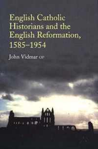 English Catholic Historians and the English Reformation, 15851954