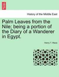 Palm Leaves from the Nile; Being a Portion of the Diary of a Wanderer in Egypt.