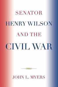 Senator Henry Wilson and the Civil War