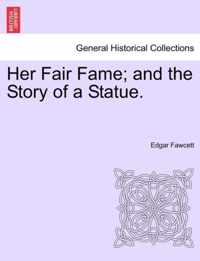 Her Fair Fame; And the Story of a Statue.