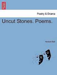 Uncut Stones. Poems.