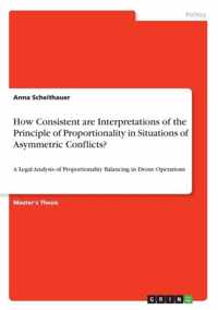 How Consistent are Interpretations of the Principle of Proportionality in Situations of Asymmetric Conflicts?