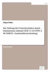 Die Haftung fur Umweltschaden durch Immissionen anhand OGH 11.10.1995, 3 0b 508/93 - Sandstrahlentscheidung