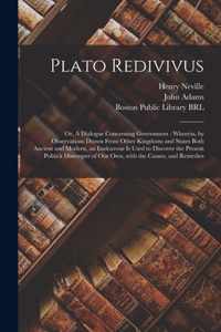 Plato Redivivus: or, A Dialogue Concerning Government