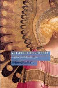 Not about Being Good: A Practical Guide to Buddhist Ethics