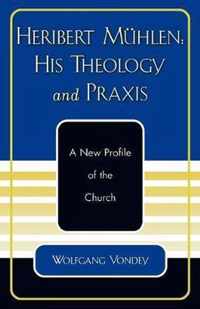 Heribert Muhlen: His Theology and Praxis