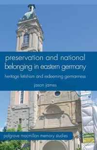 Preservation and National Belonging in Eastern Germany