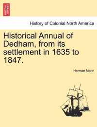 Historical Annual of Dedham, from Its Settlement in 1635 to 1847.