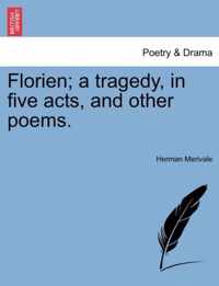 Florien; A Tragedy, in Five Acts, and Other Poems.