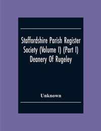 Staffordshire Parish Register Society (Volume I) (Part I) Deanery Of Rugeley. Hamstall Ridware Parish Register