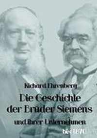 Die Geschichte der Bruder Siemens und ihrer Unternehmen bis 1870
