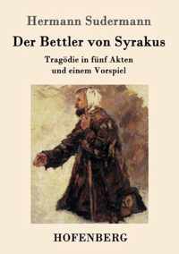 Der Bettler von Syrakus: Tragödie in fünf Akten und einem Vorspiel