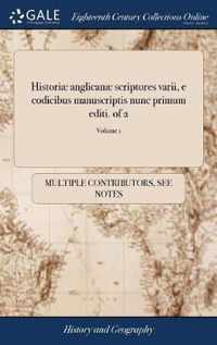 Historiae anglicanae scriptores varii, e codicibus manuscriptis nunc primum editi. of 2; Volume 1