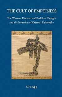 The Cult of Emptiness. the Western Discovery of Buddhist Thought and the Invention of Oriental Philosophy