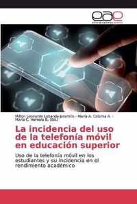 La incidencia del uso de la telefonia movil en educacion superior