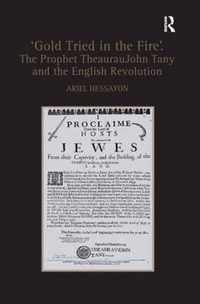 'Gold Tried in the Fire'. The Prophet TheaurauJohn Tany and the English Revolution