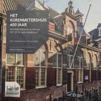 Het Korenmetershuis 400 jaar : van Amsterdams Gildehuis tot zetel van Heemschut