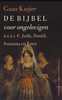 De Bijbel voor ongelovigen 6 Judit, Daniël, Susanna en Ester