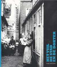 Het vuil, de stad en de dokter : onderzoek naar het functioneren van de Stadsgenees- en -heelkundigen ten tijde van en in verband met de cholera-epidemieën in Leiden in de negentiende eeuw, 1832-1866