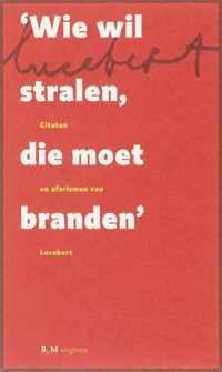 Wie Wil Stralen, Die Moet Branden