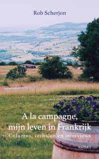 A la campagne, mijn leven in Frankrijk - Rob Scherjon - Paperback (9789464247725)