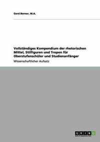 Vollstandiges Kompendium der rhetorischen Mittel, Stilfiguren und Tropen fur Oberstufenschuler und Studienanfanger