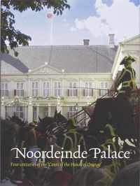 Noordeinde Palace. Four centuries of the 'Court of the House of Orange'