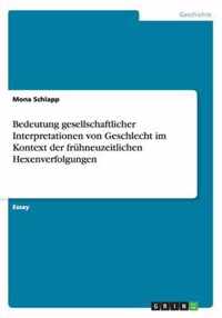 Bedeutung gesellschaftlicher Interpretationen von Geschlecht im Kontext der fruhneuzeitlichen Hexenverfolgungen