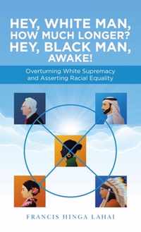 Hey, White Man, How Much Longer? Hey, Black Man, Awake!